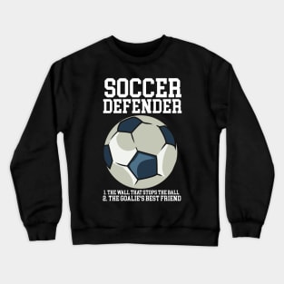 Soccer Defender 1. The Wall that stops the ball. 2. the Goalie's best friend Crewneck Sweatshirt